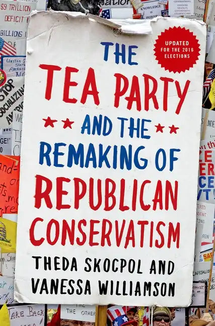 Tea Party and the Remaking of Republican Conservatism - Paperback