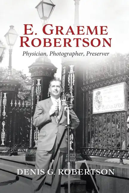 E. Graeme Robertson: Physician, Photographer, Preserver - Paperback