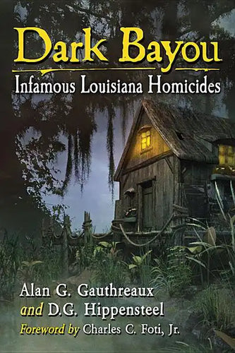 Dark Bayou: Infamous Louisiana Homicides - Paperback