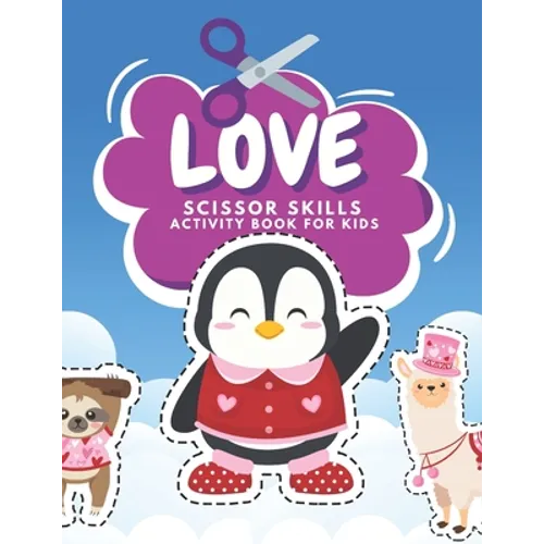 Love Scissor Skills Activity Book For Kids: Fun Valentine Scissor Skills Coloring And Practice Cutting For Preschool Toddlers Ages 3 And Up Valentines - Paperback