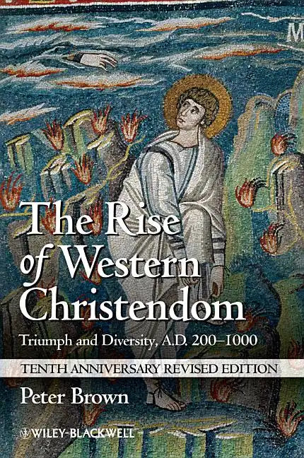 The Rise of Western Christendom: Triumph and Diversity, A.D. 200-1000 - Paperback