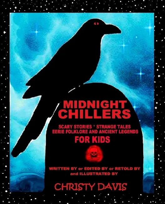 Midnight Chillers: Scary Stories, Strange Tales, Eerie Folklore and Ancient Legends for Kids - Paperback