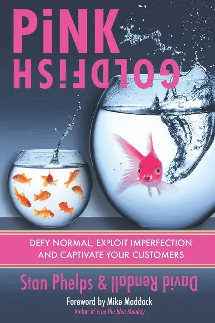 Pink Goldfish: Defy Normal, Exploit Imperfection and Captivate Your Customers - Paperback