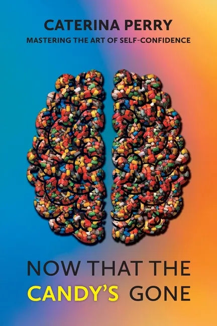 Now That the Candy's Gone: Mastering the Art of Self-Confidence - Paperback