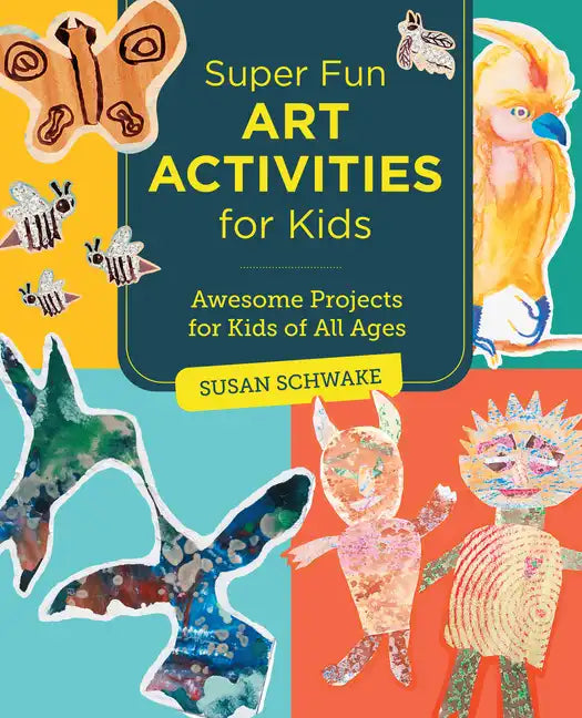 Super Fun Art Activities for Kids: Awesome Projects for Kids of All Ages - Paperback