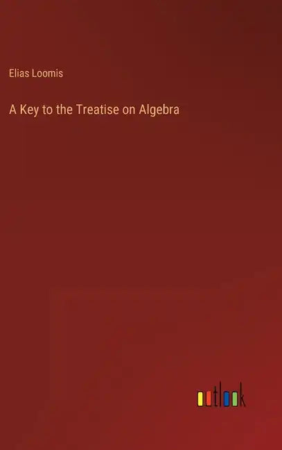 A Key to the Treatise on Algebra - Hardcover