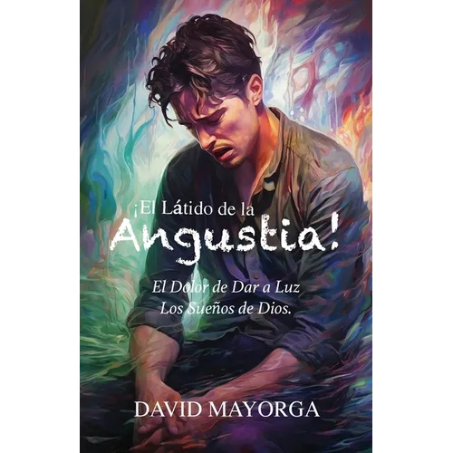 ¡El Látido de la Angustia! El Dolor de Dar a Luz Los Sueños De Dios - Paperback