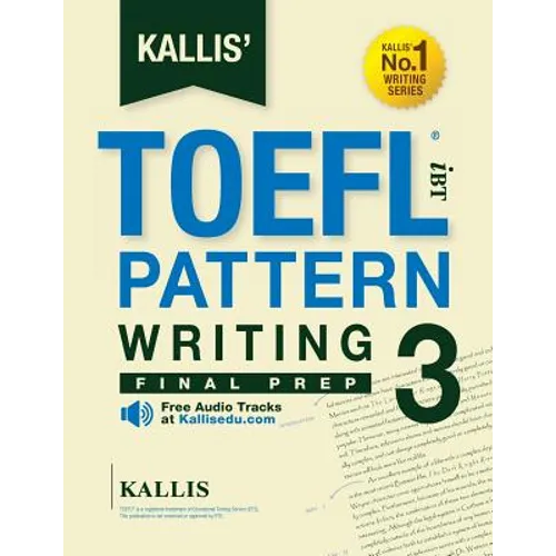 KALLIS' TOEFL iBT Pattern Writing 3: Final Prep (College Test Prep 2016 + Study Guide Book + Practice Test + Skill Building - TOEFL iBT 2016): TOEFL i - Paperback