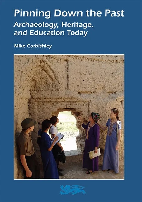 Pinning Down the Past: Archaeology, Heritage, and Education Today - Paperback