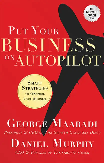 Put Your Business on Autopilot: Smart Strategies to Optimize Your Business - Paperback