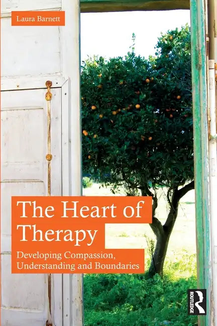 The Heart of Therapy: Developing Compassion, Understanding and Boundaries - Paperback