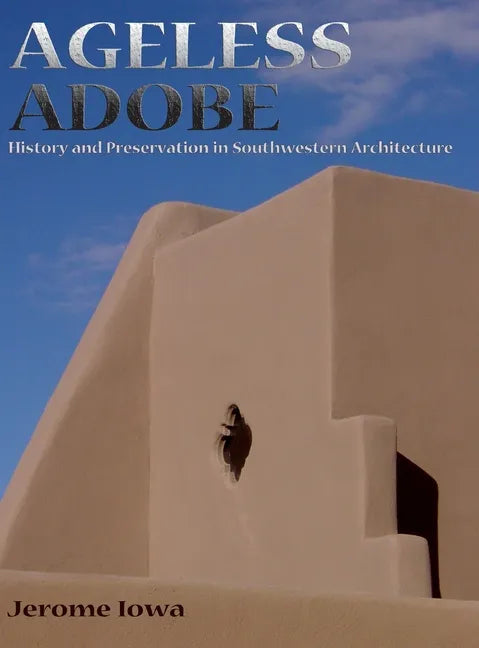 Ageless Adobe: History and Preservation in Southwestern Architecture - Hardcover