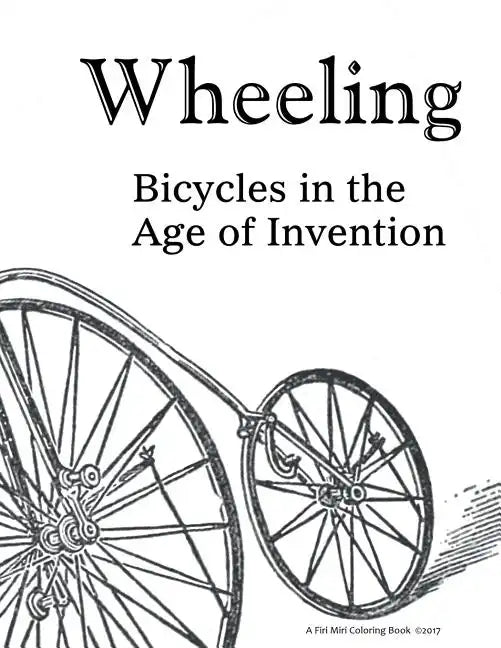 Wheeling: Bicycles in the Age of Invention - Paperback