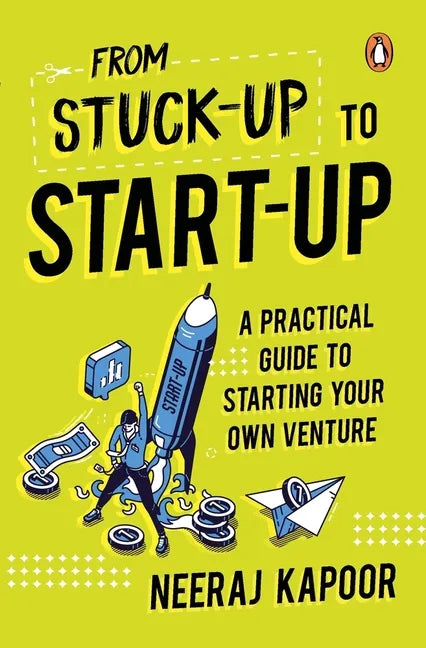 From Stuck-Up to Start-Up: A Practical Guide to Starting Your Own Venture - Paperback