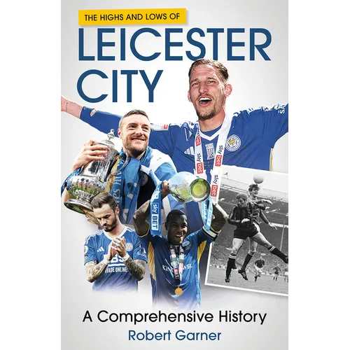 The Highs and Lows of Leicester City: A Footballing Odyssey - Hardcover