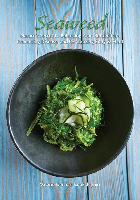 Seaweed: Nature's Secret to Balancing Your Metabolism, Preventing Disease, and Revitalizing Body & Mind - Paperback