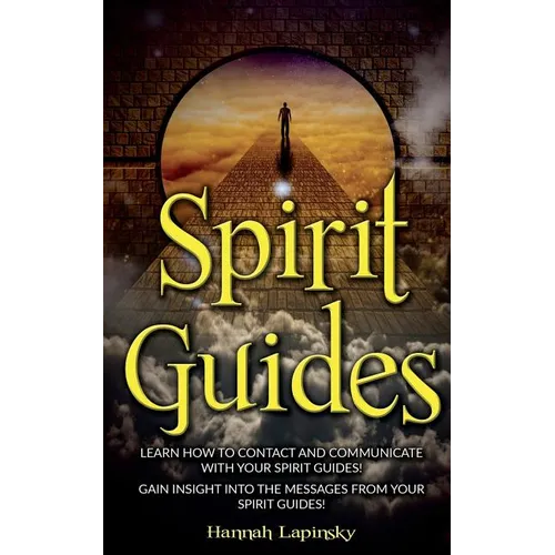 Spirit Guides: Learn How to Contact and Communicate with Your Spirit Guides! - Paperback