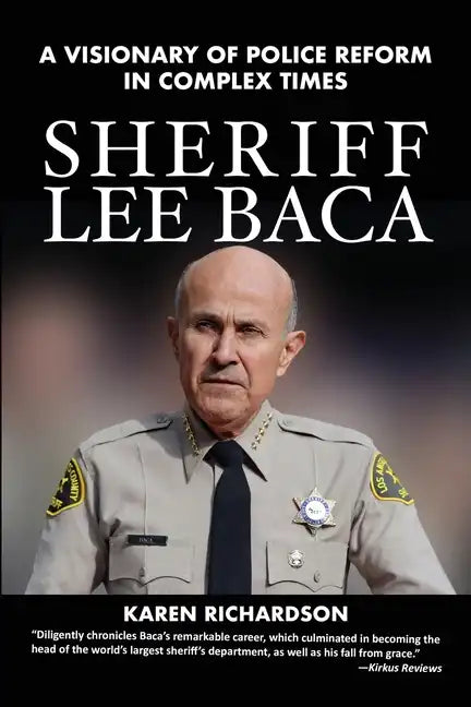 Sheriff Lee Baca: A Visionary of Police Reform in Complex Times - Paperback