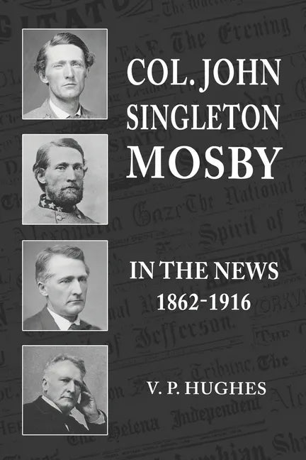Col. John Singleton Mosby In The News 1862-1916 - Paperback