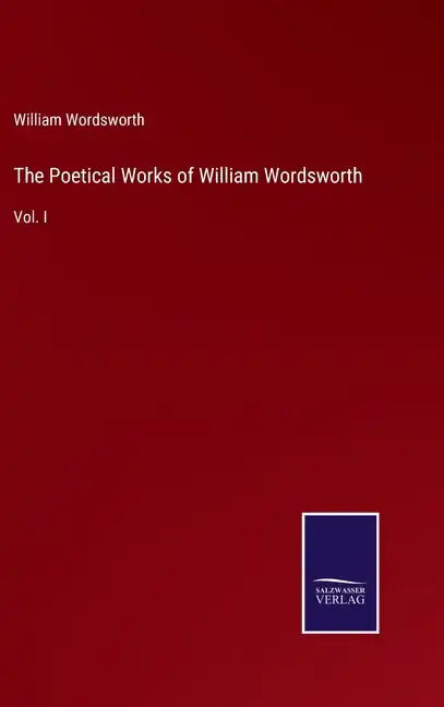 The Poetical Works of William Wordsworth: Vol. I - Hardcover