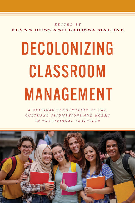 Decolonizing Classroom Management: A Critical Examination of the Cultural Assumptions and Norms in Traditional Practices - Paperback