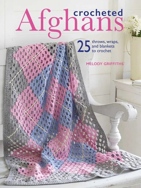 Crocheted Afghans: 25 Throws, Wraps, and Blankets to Crochet - Paperback