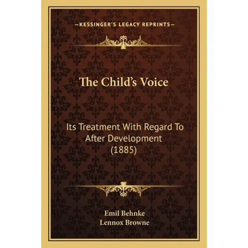 The Child's Voice: Its Treatment With Regard To After Development (1885) - Paperback
