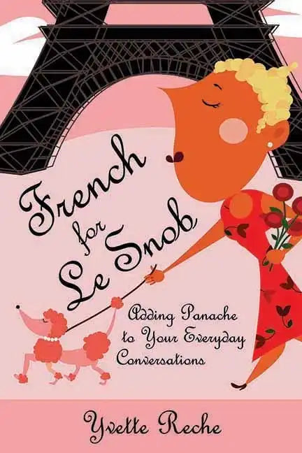 French for Le Snob: Adding Panache to Your Everyday Conversations - Paperback