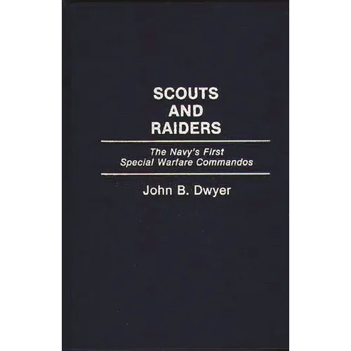 Scouts and Raiders: The Navy's First Special Warfare Commandos - Hardcover