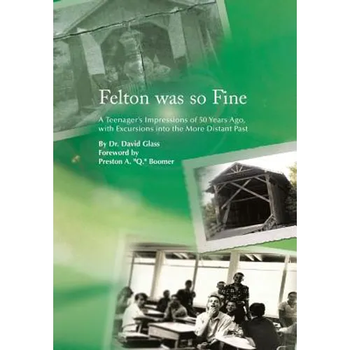 Felton Was So Fine: A Teenager's Impressions of 50 Years Ago, with Excursions Into the More Distant Past - Hardcover