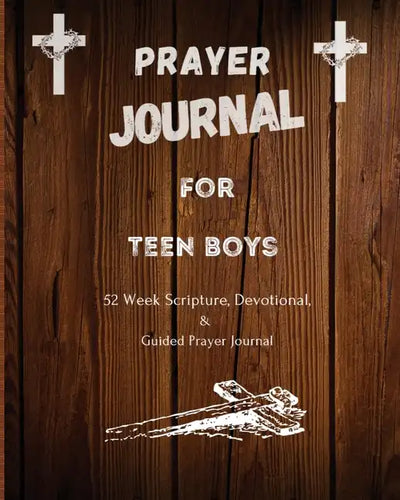 Prayer Journal For Teen Boys: 52 week scripture, devotional, and guided prayer journal - Paperback