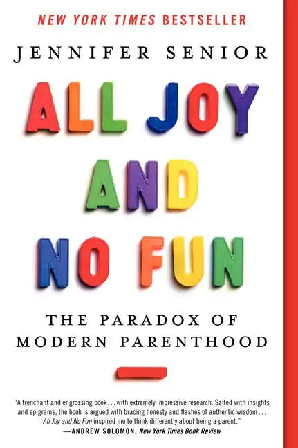 All Joy and No Fun: The Paradox of Modern Parenthood - Paperback