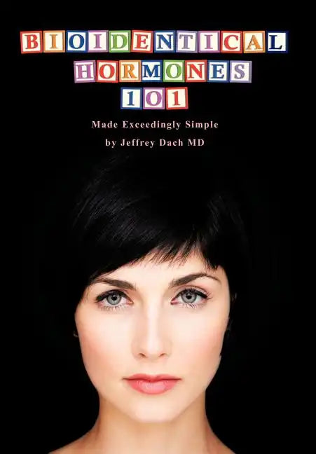 Bioidentical Hormones 101: Bioidentical Hormones, Natural Thyroid, and Natural Medicine - Hardcover