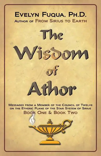 The Wisdom of Athor Book One and Book Two: Esoteric Information from a Member of the Council of Twelve on the Star System Sirius - Paperback