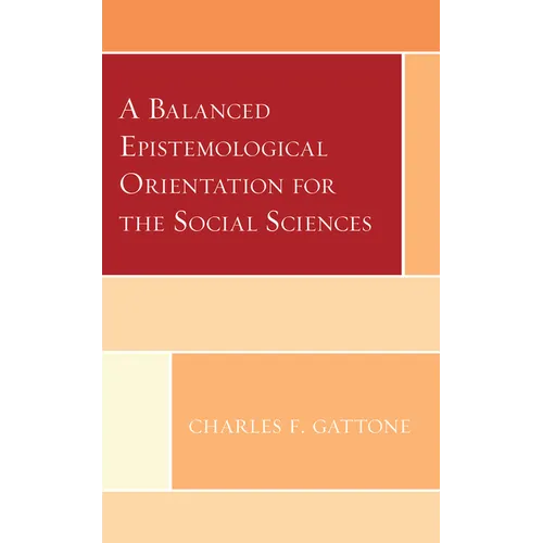 A Balanced Epistemological Orientation for the Social Sciences - Hardcover