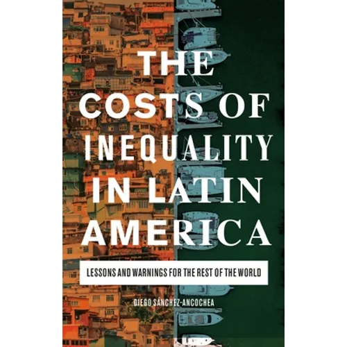 The Costs of Inequality in Latin America: Lessons and Warnings for the Rest of the World - Paperback