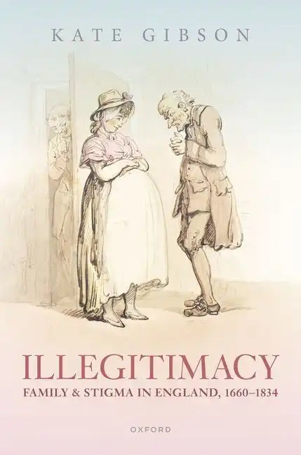 Illegitimacy, Family, and Stigma in England, 1660-1834 - Hardcover