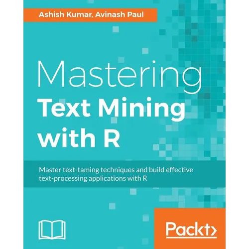 Mastering Text Mining with R: Extract and recognize your text data - Paperback