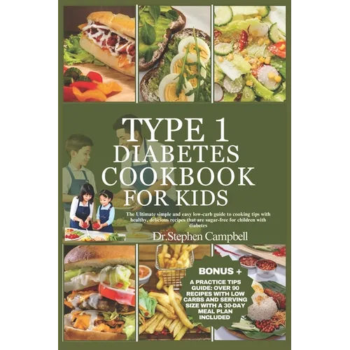 Type 1 diabetes cookbook for kids: The Ultimate simple and easy low-carb guide to cooking tips with healthy, delicious recipes that are sugar-free for - Paperback