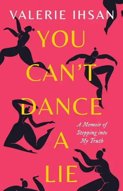 You Can't Dance a Lie: A Memoir of Stepping into My Truth - Paperback