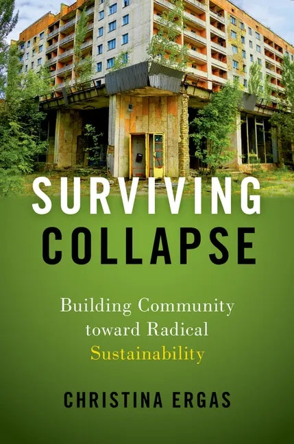 Surviving Collapse: Building Community Toward Radical Sustainability - Paperback