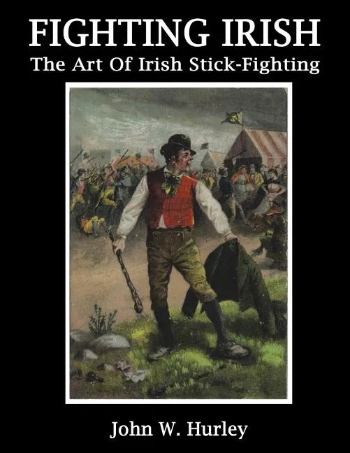 Fighting Irish: The Art Of Irish Stick-Fighting - Paperback