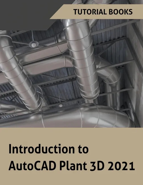 Introduction to AutoCAD Plant 3D 2021 - Paperback