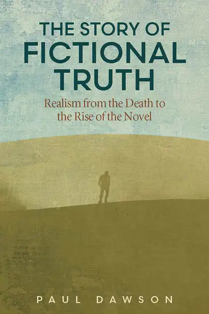 The Story of Fictional Truth: Realism from the Death to the Rise of the Novel - Hardcover