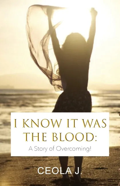 I Know It Was The Blood: A Story of Overcoming - Paperback