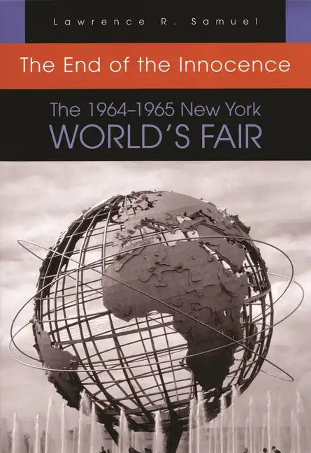The End of the Innocence: The 1964-1965 New York World's Fair - Paperback