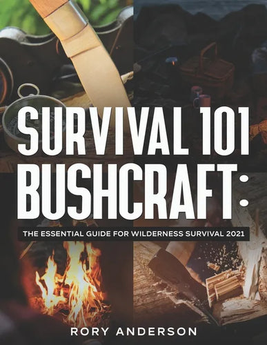 Survival 101 Bushcraft: The Essential Guide for Wilderness Survival 2021 - Paperback