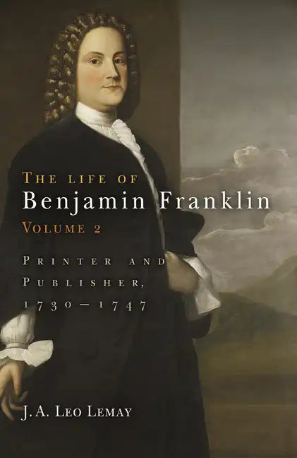 The Life of Benjamin Franklin, Volume 2: Printer and Publisher, 173-1747 - Hardcover