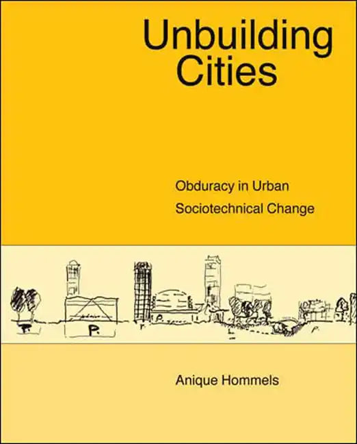 Unbuilding Cities: Obduracy in Urban Sociotechnical Change - Paperback