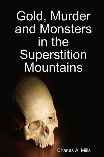 Gold, Murder and Monsters in the Superstition Mountains - Paperback